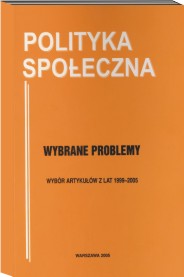POLITYKA SPOŁECZNA WYBRANE PROBLEMY Wybór artykułów z lat 1999-2005